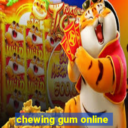 chewing gum online